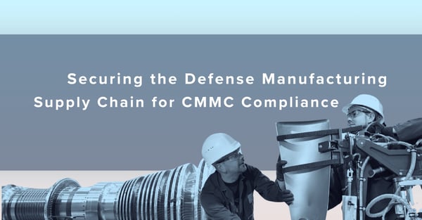 Securing the defense manufacturing supply chain for cmmc compliance 