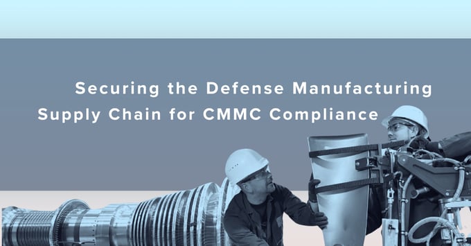 Securing the defense manufacturing supply chain for cmmc compliance 