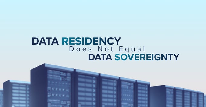 Data Residency Does Not Equal Data Sovereignty