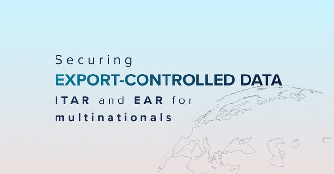 Securing Export-Controlled Data an ITAR and EAR Guide for Multinationals