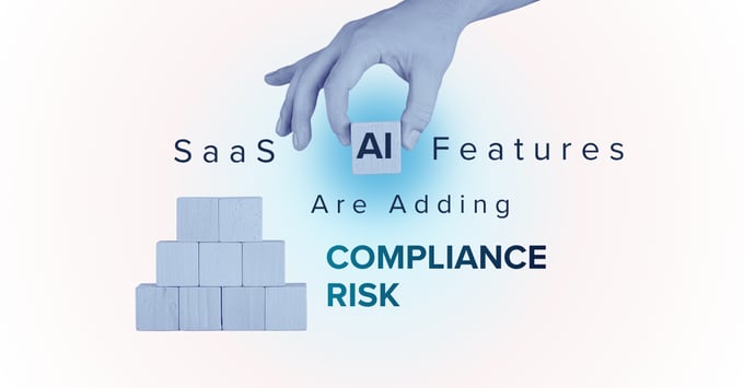 AI Features are being added to SaaS faster than compliance can keep up